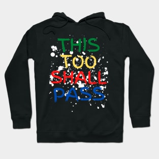 This Too Shall Pass Paintbrush Letters Multicolor Paint Splatter Hoodie